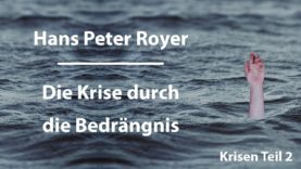 Hans Peter Royer – Krisen Teil 2/6 – Die Krise durch die Bedrängnis